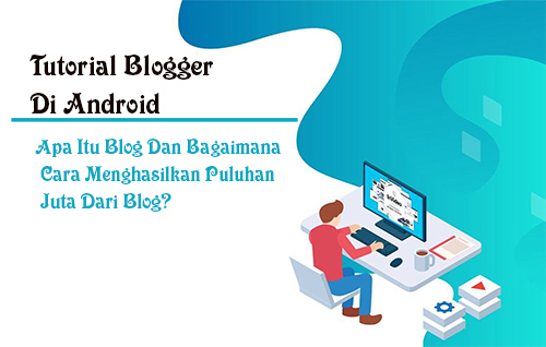 Apa Itu Blog Dan Bagaimana Cara Menghasilkan Puluhan Juta Dari Blog